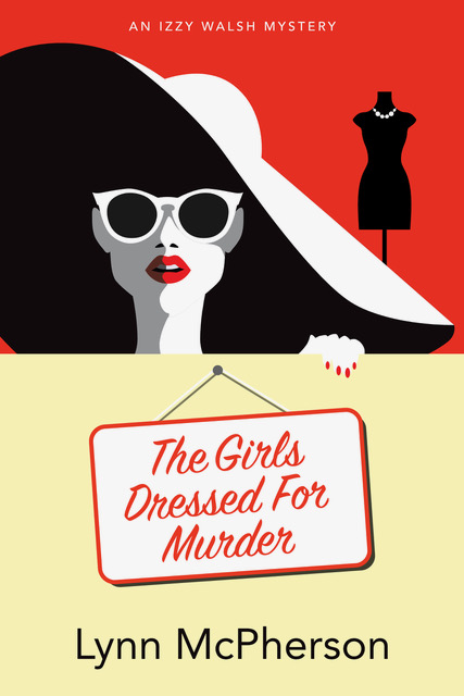 The Girls Dressed For Murder: An Izzy Walsh Mystery