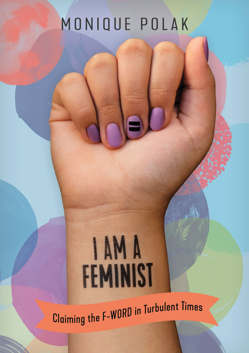 I Am A Feminist: Claiming the F-Word in Turbulent Times