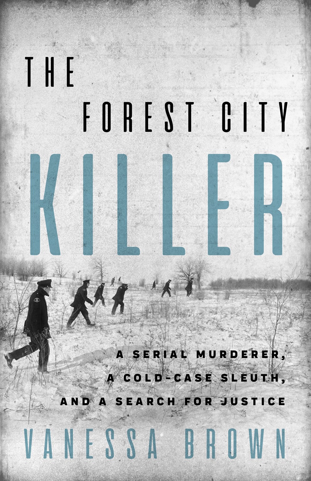 The Forest City Killer: A Serial Murderer, a Cold-Case Sleuth, and a Search for Justice