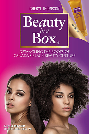 Beauty in a Box: Detangling the Roots of Canada’s Black Beauty Culture