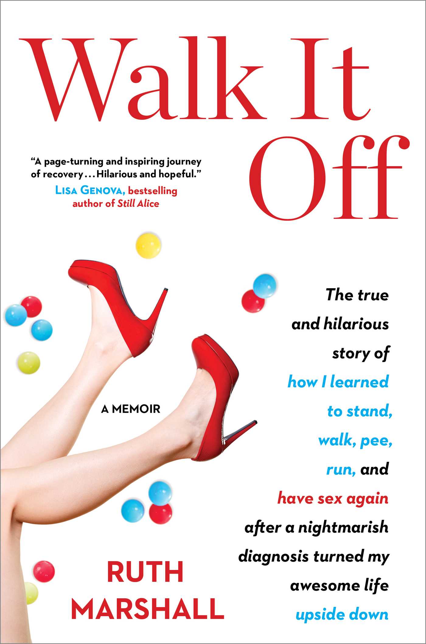 Walk It Off: The True and Hilarious Story of How I Learned to Stand, Walk, Pee, Run, and Have Sex Again After a Nightmarish Diagnosis Turned My Awesome Life Upside Down